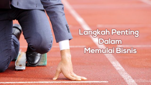 Berbagai Langkah Penting Dalam Memulai Bisnis