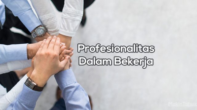 Cara Menjaga Profesionalitas Dalam Bekerja