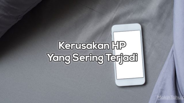 Kerusakan HP Yang Sering Terjadi